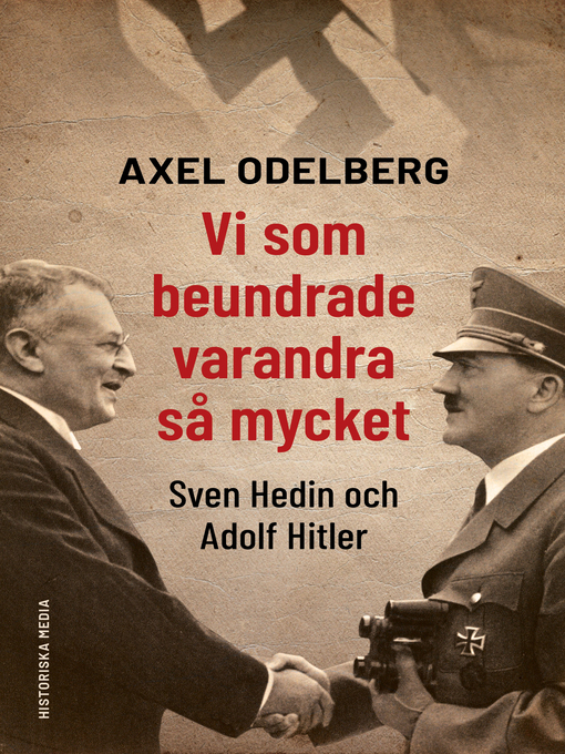 Titeldetaljer för Vi som beundrade varandra så mycket. Sven Hedin och Adolf Hitler av Axel Odelberg - Tillgänglig